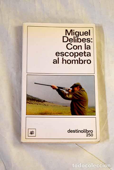 Libros: Con la escopeta al hombro.- Delibes, Miguel