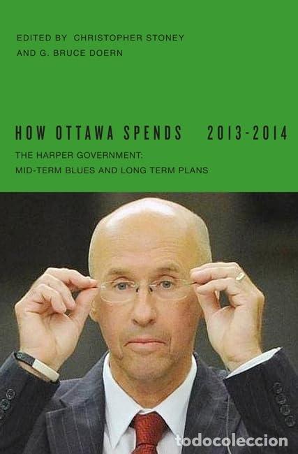 Libri di seconda mano: How Ottawa Spends, 2013-2014: The Harper Government: Mid-Term Blues and Long-Term Plans: Volume 34 (