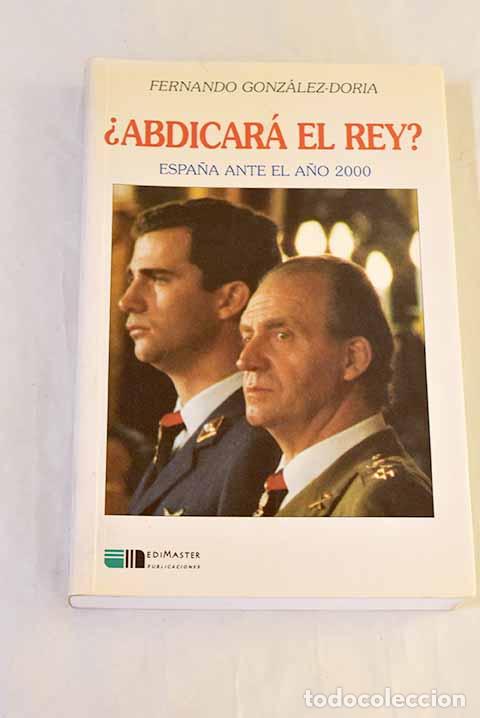 books: &iquest;Abdicar&aacute; el rey?: Espa&ntilde;a ante el a&ntilde;o 2000.- Gonz&aacute;lez-Doria, Fernando