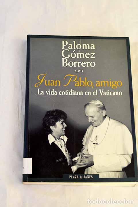books: Juan Pablo, amigo: la vida cotidiana en el Vaticano.- G&oacute;mez Borrero, Paloma