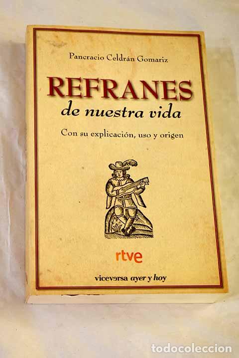 B&uuml;cher: Refranes de nuestra vida: con su explicaci&oacute;n, uso y origen.- Celdr&aacute;n Gom&aacute;riz, Pancracio