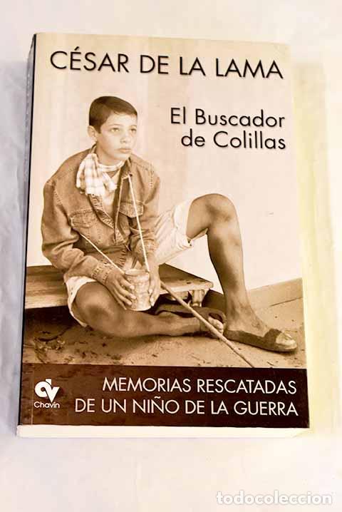 B&uuml;cher: El buscador de colillas: memorias rescatadas de un ni&ntilde;o de la guerra.- Lama, C&eacute;sar de la