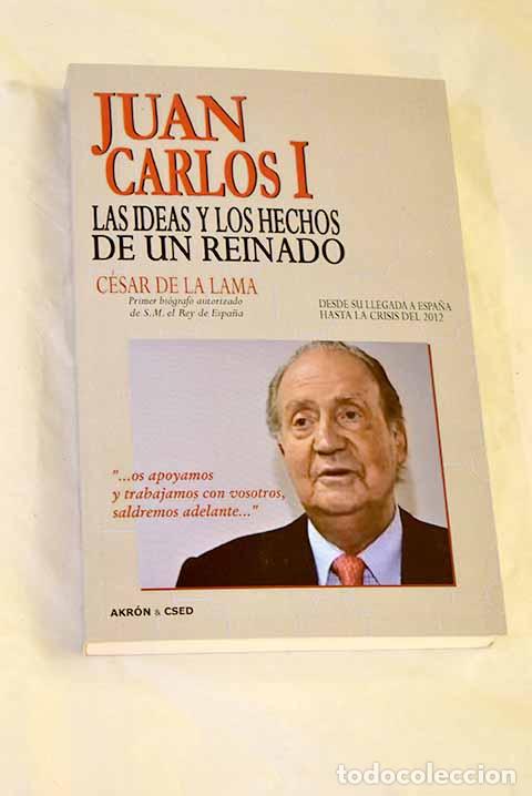 B&uuml;cher: Juan Carlos I: las ideas y los hechos de un reinado : .- Lama, C&eacute;sar de la