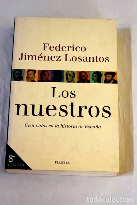Libros: Los nuestros: cien vidas en la historia de Espa&ntilde;a.- Jim&eacute;nez Losantos, Federico