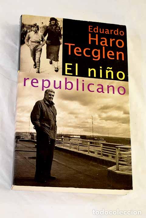 Libros: El ni&ntilde;o republicano: Haro Tecglen, Eduardo.- Haro Tecglen, Eduardo