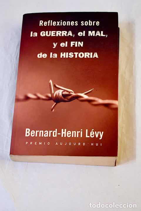 Libros: Reflexiones sobre la guerra, el mal y el fin de la historia.- L&eacute;vy, Bernard Henri