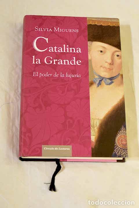 Libros: Catalina la Grande: el poder de la lujuria.- Miguens, Silvia