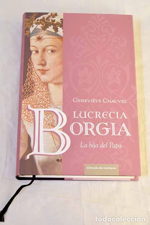 Libri di seconda mano: Lucrecia Borgia: la hija del Papa.- Chauvel, Genevieve