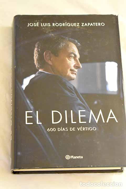 Libros: El dilema: 600 d&iacute;as de v&eacute;rtigo.- Rodr&iacute;guez Zapatero, Jos&eacute; Luis
