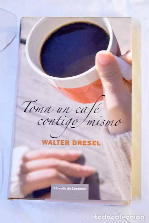 Libros: Toma un caf&eacute; contigo mismo.- Dresel, Walter