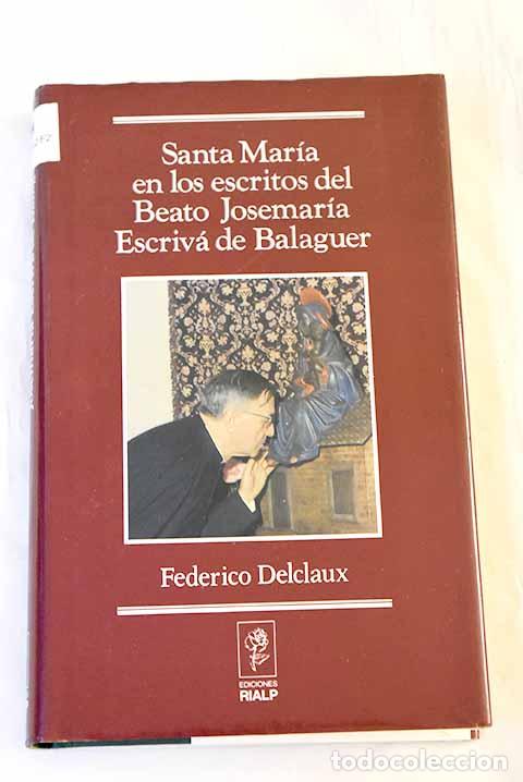 Libros: Santa Mar&iacute;a en los escritos del beato Jos&eacute; Mar&iacute;a Escriv&aacute; de Balaguer.- Delclaux, Federico