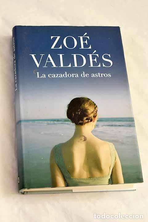 Libri di seconda mano: La cazadora de astros.- Vald&eacute;s, Zo&eacute;