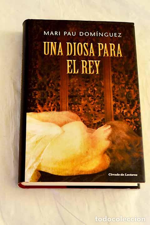 B&uuml;cher: Una diosa para el rey.- Dom&iacute;nguez, Mari Pau