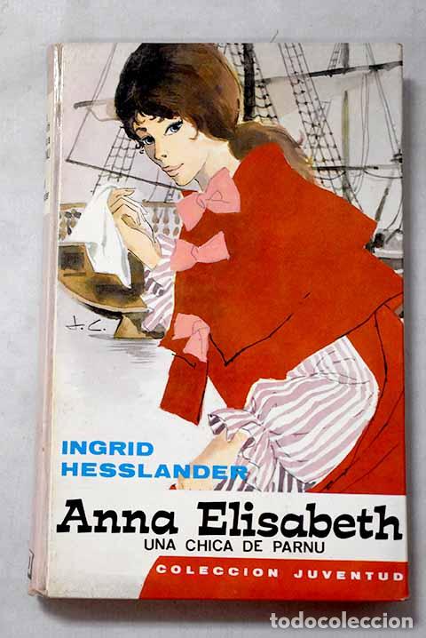 Libros: Anna Elisabeth, una chica de parnu.- Hesslander, Ingrid