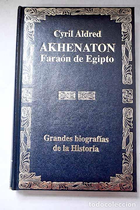 Libros: Akhenaton: fara&oacute;n de Egipto.- Aldred, Cyril