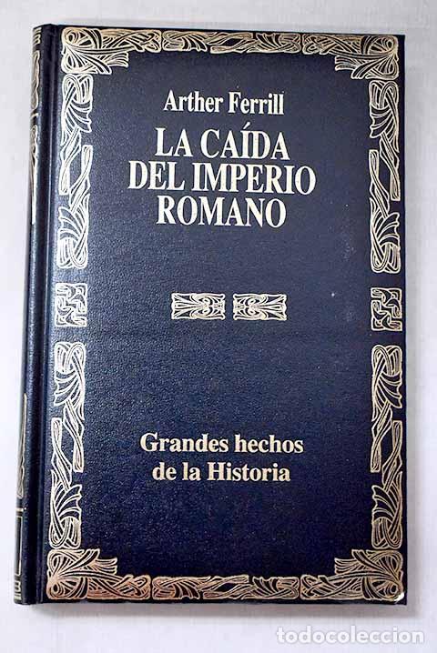 Libros: La ca&iacute;da del Imperio Romano: la explicaci&oacute;n militar.- Ferrill, Arther