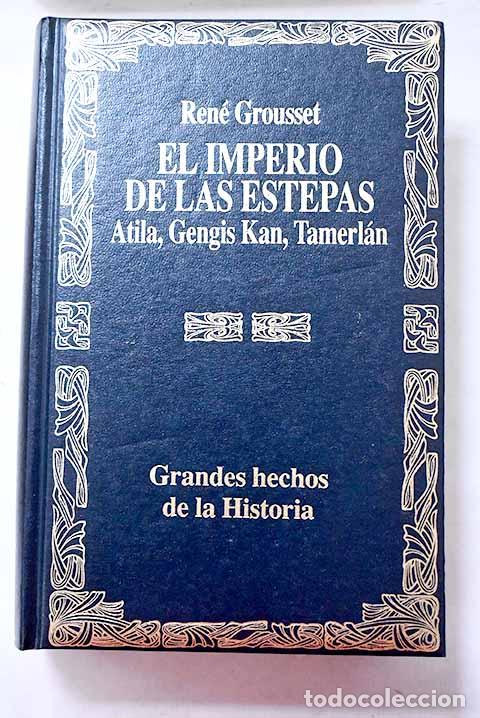 Libros: El imperio de las estepas: Atila, Gengis Kan, Tamerl&aacute;n.- Grousset, Ren&eacute;