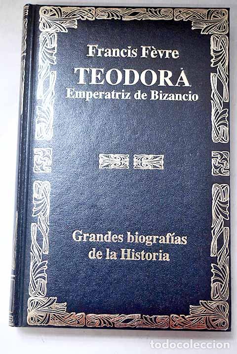 Libros: Teodora, emperatriz de Bizancio.- Fevre, Francis