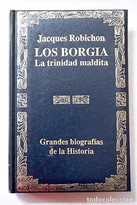 Libros: Los Borgia: la trinidad maldita.- Robichon, Jacques