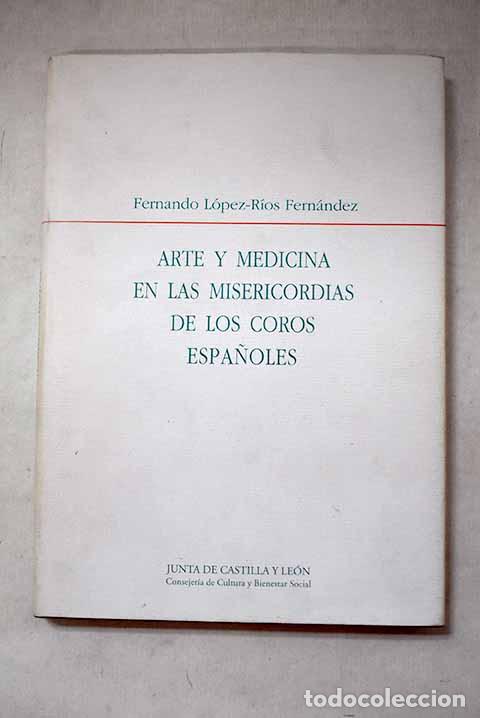 Libros: Arte y medicina en las misericordias de los coros espa&ntilde;oles.- L&oacute;pez-R&iacute;os Fern&aacute;ndez, Fernando