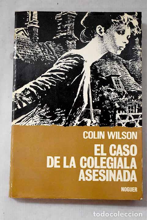 Libros: El caso de la colegiala asesinada.- Wilson, Colin