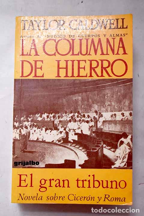 Libros: La columna de hierro: El gran tribuno : (novela sobre Cicer&oacute;n y Roma).- Caldwell, Taylor