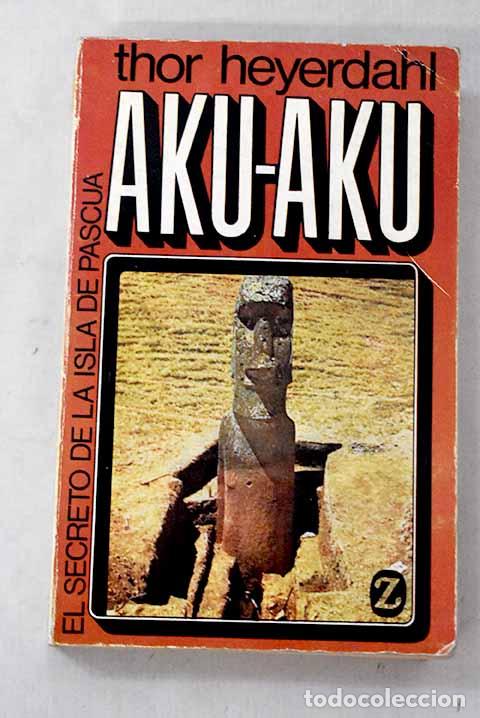 Libros: Aku-Aku: el secreto de la isla de Pascua.- Heyerdahl, Thor