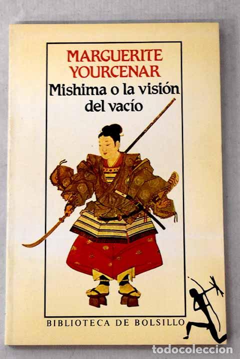 Libros: Mishima o La visi&oacute;n del vac&iacute;o.- Yourcenar, Marguerite
