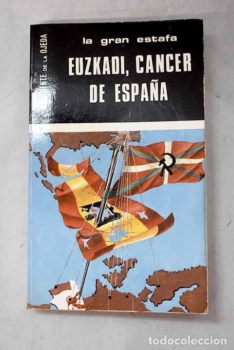 Libros: Euzkadi, c&aacute;ncer de Espa&ntilde;a.- Fuente de la Ojeda, A. G.