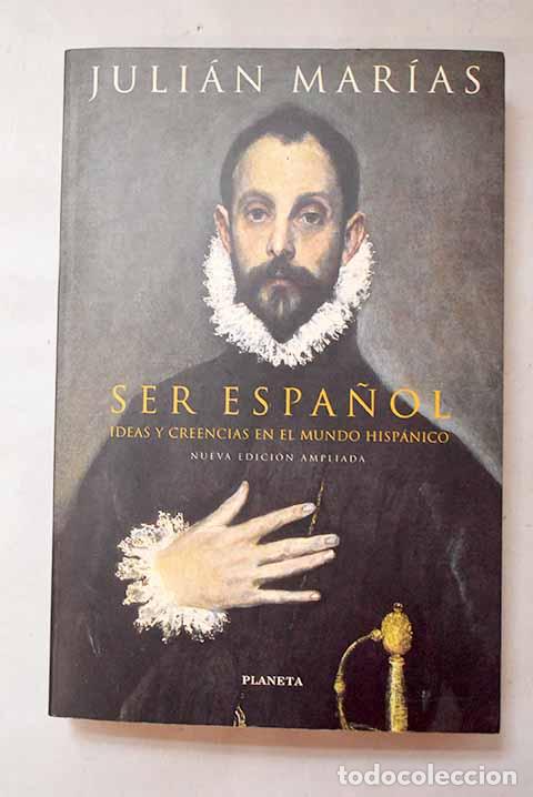 Libros: Ser espa&ntilde;ol: ideas y creencias en el mundo hisp&aacute;nico.- Mar&iacute;as, Juli&aacute;n