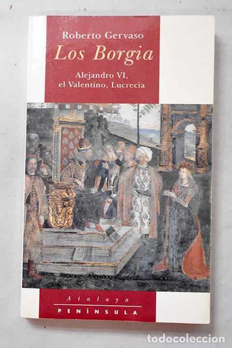 Libros: Los Borgia: Alejandro VI, el Valentino, Lucrecia.- Gervaso, Roberto