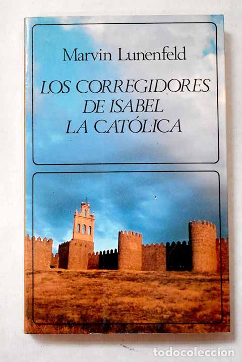 Libros: Los corregidores de Isabel la Cat&oacute;lica.- Lunenfeld, Marvin