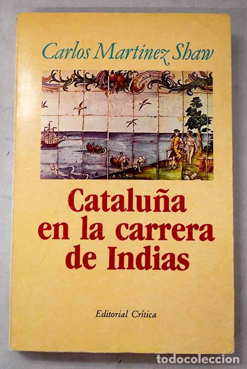 Libros: Catalu&ntilde;a en la carrera de Indias: 1680-1756.- Mart&iacute;nez Shaw, Carlos
