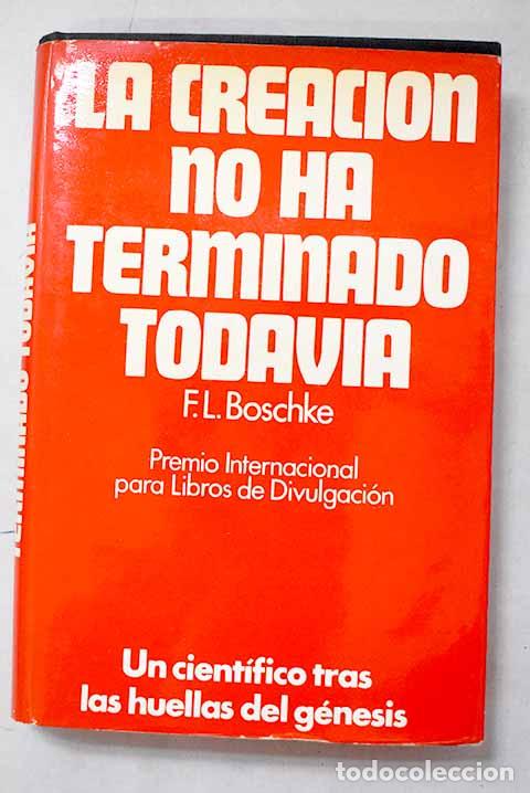 books: La Creacion no ha terminado todavia: Un cientifico tras las huellas del Genesis.- Boschke, F. L.