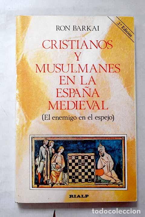 books: Cristianos y musulmanes en la Espa&ntilde;a medieval: (el enemigo en el espejo).- Barkai, Ron