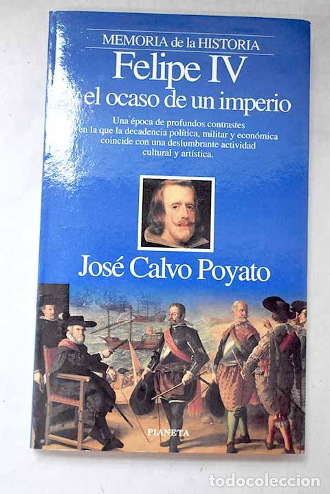books: Felipe IV y el ocaso de un imperio.- Calvo Poyato, Jos&eacute;