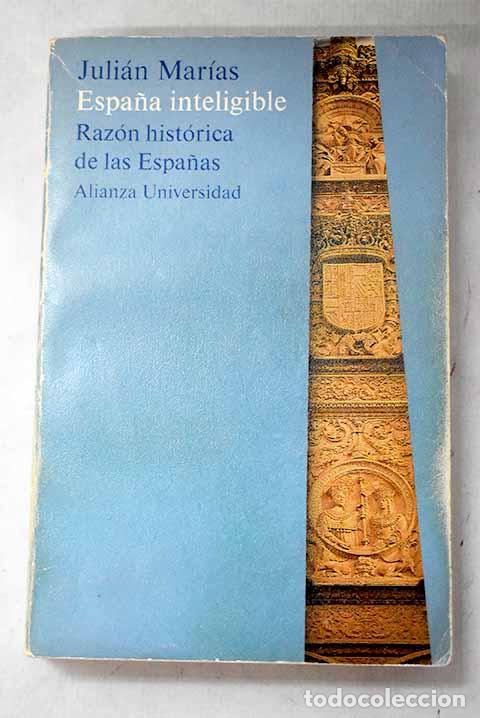 books: Espa&ntilde;a inteligible: raz&oacute;n hist&oacute;rica de las Espa&ntilde;as.- Mar&iacute;as, Juli&aacute;n
