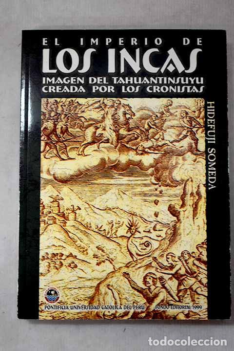 books: El imperio de los incas imagen del tahuantinsuyu creada por los cronistas.- Someda, Hidefuji