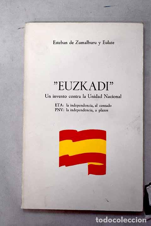 Libros: Euzkadi : un invento contra la Unidad Nacional.- Zumalburu y Eulate, Esteban