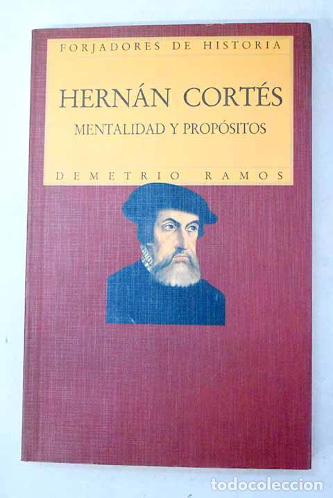 Libros: Hern&aacute;n Cortes: mentalidad y prop&oacute;sitos.- Ramos, Demetrio