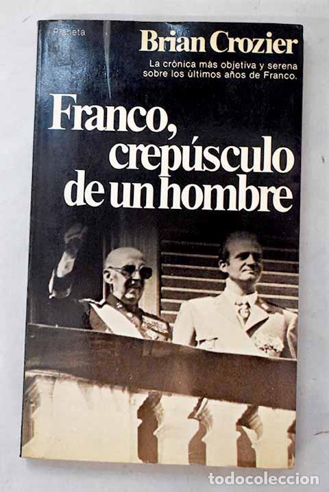 Libros: Franco, crep&uacute;sculo de un hombre.- Crozier, Brian