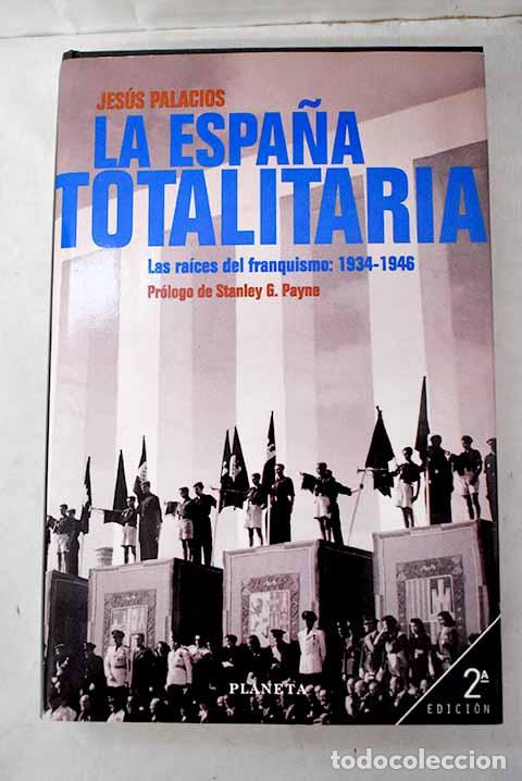 Libros: La Espa&ntilde;a totalitaria: las ra&iacute;ces del franquismo, 1934-1946.- Palacios, Jes&uacute;s