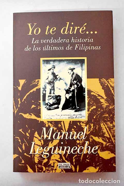 books: Yo te dir&eacute;--: la verdadera historia de los &uacute;ltimos de Filipinas (1898-1998).- Leguineche, Manuel