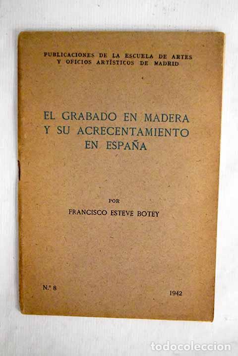 Libros: El grabado en madera y su acrecentamiento en Espa&ntilde;a.- Esteve Botey, Francisco