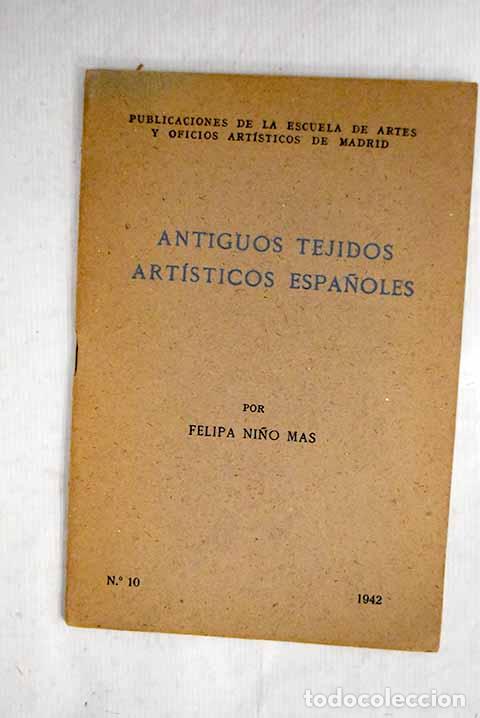 Libros: Antiguos tejidos artisticos espa&ntilde;oles.- Ni&ntilde;o Mas, Felipa