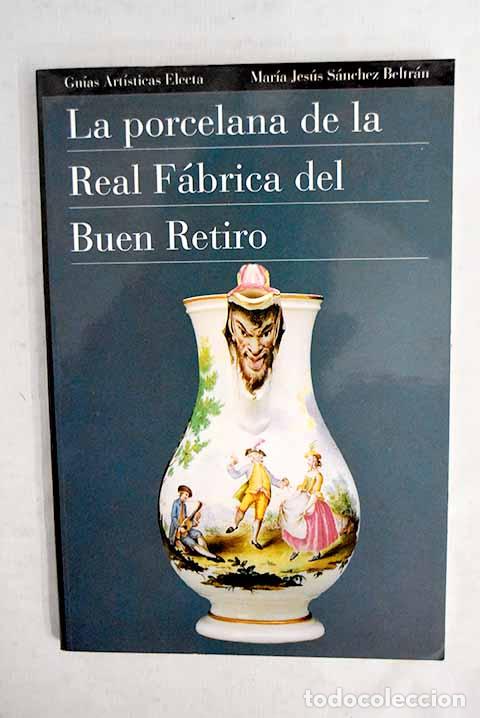 Libros: La porcelana de la Real F&aacute;brica del Buen Retiro.- S&aacute;nchez Beltr&aacute;n, Mar&iacute;a Jes&uacute;s