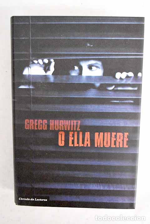 Libros: O ella muere: Hurwitz, Gregg Andrew.- Hurwitz, Gregg Andrew