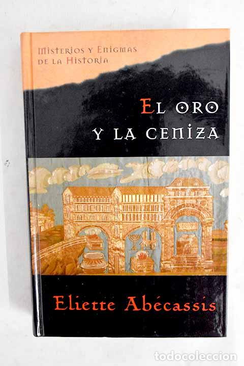 Livros em segunda m&atilde;o: El oro y la ceniza: Ab&eacute;cassis, &Eacute;liette.- Ab&eacute;cassis, &Eacute;liette