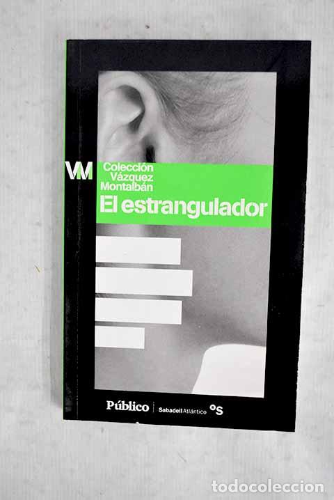 Livros em segunda m&atilde;o: El estrangulador: V&aacute;zquez Montalb&aacute;n, Manuel.- V&aacute;zquez Montalb&aacute;n, Manuel