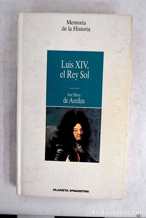 Libri di seconda mano: Luis XIV, el Rey Sol.- Areilza, Jos&eacute; Mar&iacute;a de
